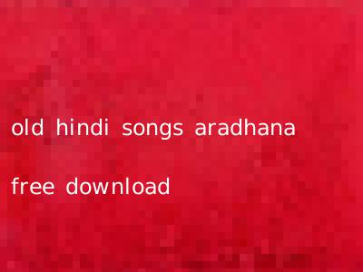 old hindi songs aradhana free download