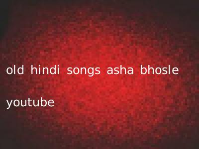 old hindi songs asha bhosle youtube