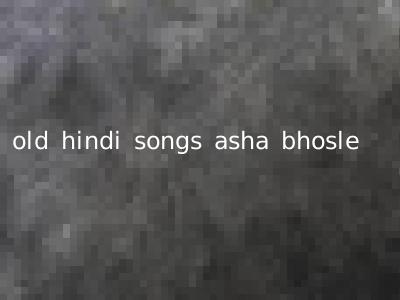 old hindi songs asha bhosle