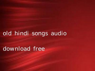 old hindi songs audio download free
