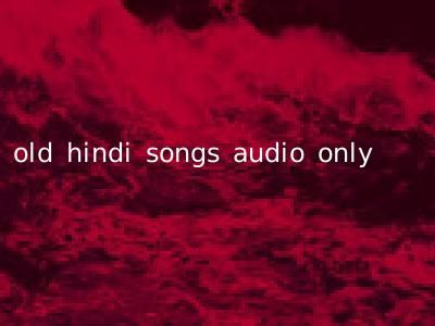 old hindi songs audio only