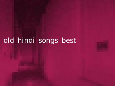old hindi songs best
