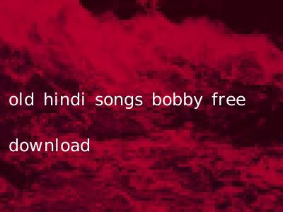 old hindi songs bobby free download