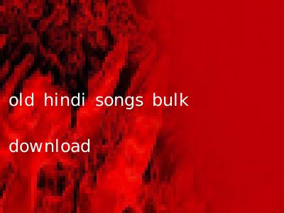 old hindi songs bulk download