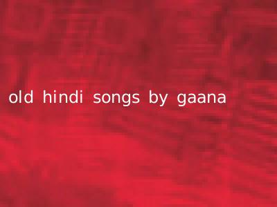 old hindi songs by gaana
