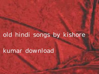 old hindi songs by kishore kumar download