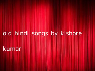 old hindi songs by kishore kumar