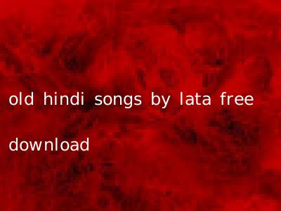 old hindi songs by lata free download