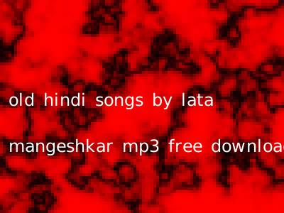 old hindi songs by lata mangeshkar mp3 free download