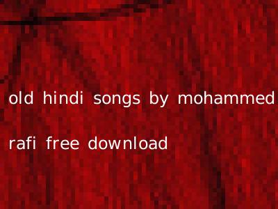 old hindi songs by mohammed rafi free download