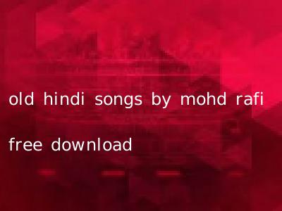 old hindi songs by mohd rafi free download