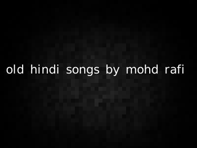 old hindi songs by mohd rafi