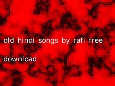 old hindi songs by rafi free download