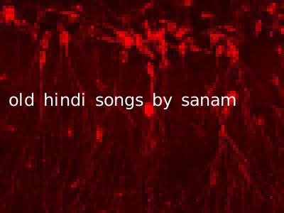 old hindi songs by sanam