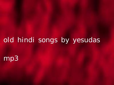 old hindi songs by yesudas mp3