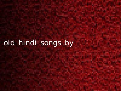 old hindi songs by