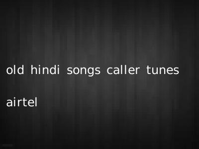 old hindi songs caller tunes airtel