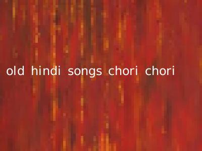 old hindi songs chori chori