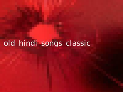old hindi songs classic