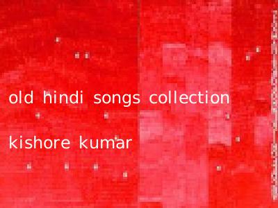 old hindi songs collection kishore kumar
