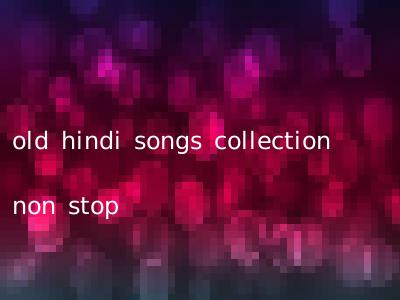 old hindi songs collection non stop