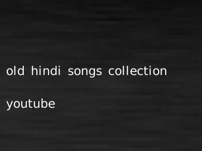 old hindi songs collection youtube