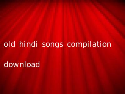 old hindi songs compilation download
