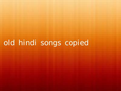 old hindi songs copied