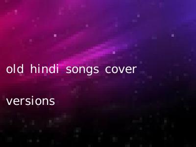 old hindi songs cover versions