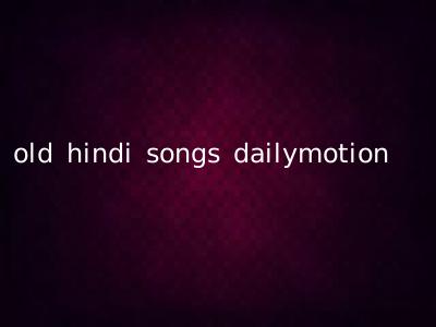 old hindi songs dailymotion