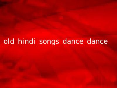 old hindi songs dance dance