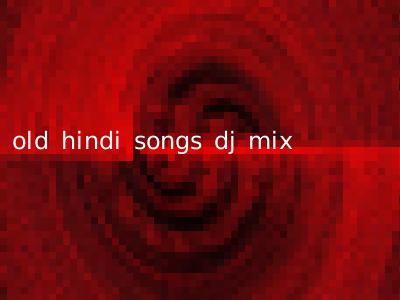 old hindi songs dj mix
