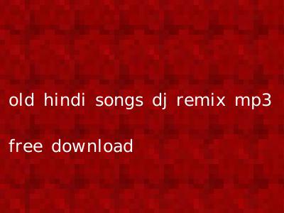 old hindi songs dj remix mp3 free download
