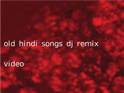 old hindi songs dj remix video