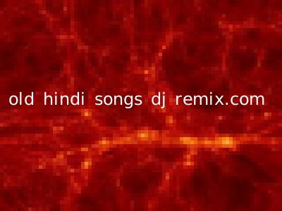 old hindi songs dj remix.com
