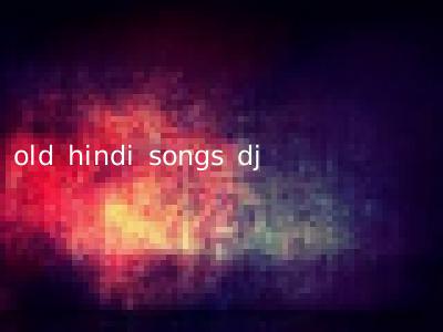 old hindi songs dj