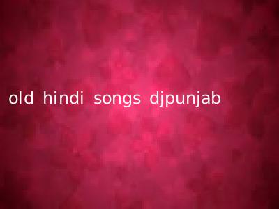 old hindi songs djpunjab
