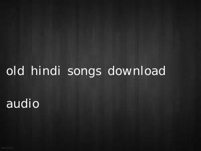 old hindi songs download audio