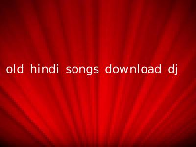 old hindi songs download dj