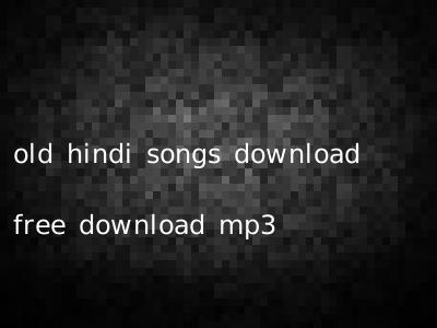 old hindi songs download free download mp3