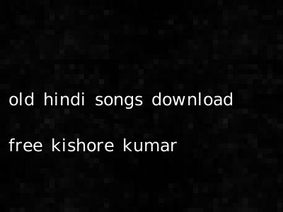 old hindi songs download free kishore kumar