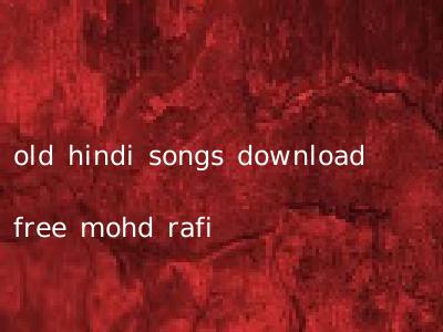 old hindi songs download free mohd rafi