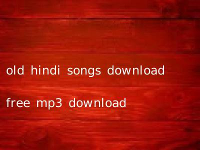 old hindi songs download free mp3 download