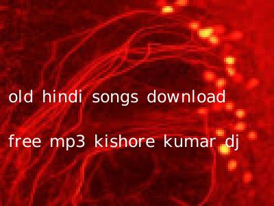 old hindi songs download free mp3 kishore kumar dj