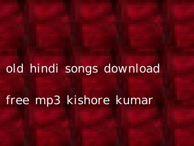 old hindi songs download free mp3 kishore kumar