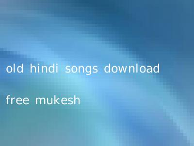 old hindi songs download free mukesh