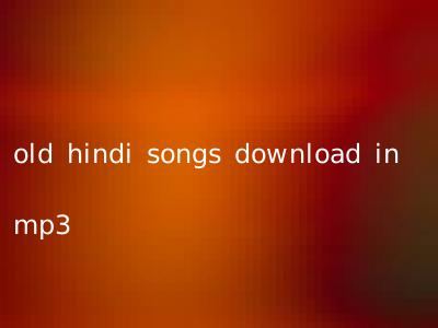 old hindi songs download in mp3