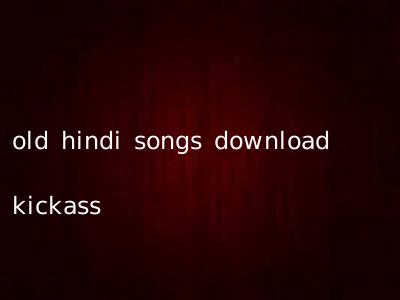 old hindi songs download kickass