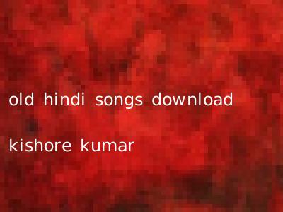 old hindi songs download kishore kumar