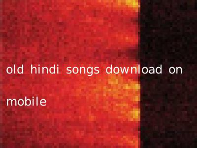 old hindi songs download on mobile
